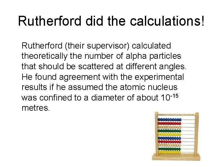 Rutherford did the calculations! Rutherford (their supervisor) calculated theoretically the number of alpha particles