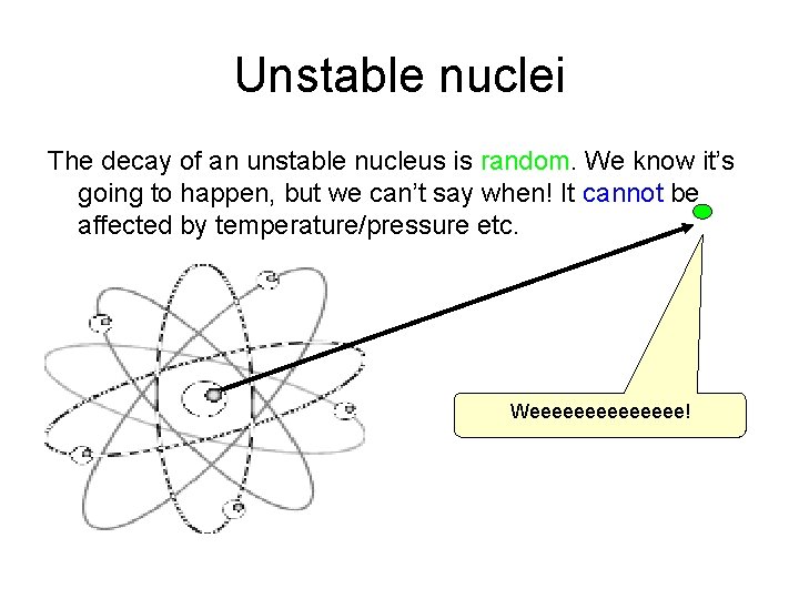 Unstable nuclei The decay of an unstable nucleus is random. We know it’s going
