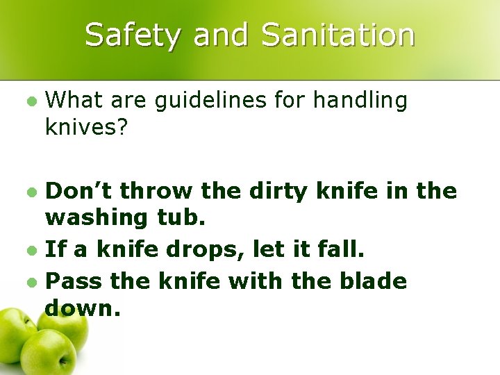 Safety and Sanitation l What are guidelines for handling knives? Don’t throw the dirty