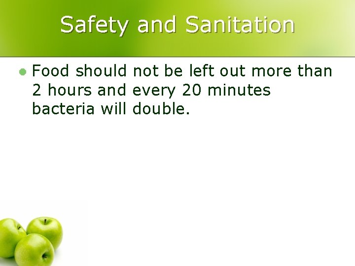 Safety and Sanitation l Food should not be left out more than 2 hours