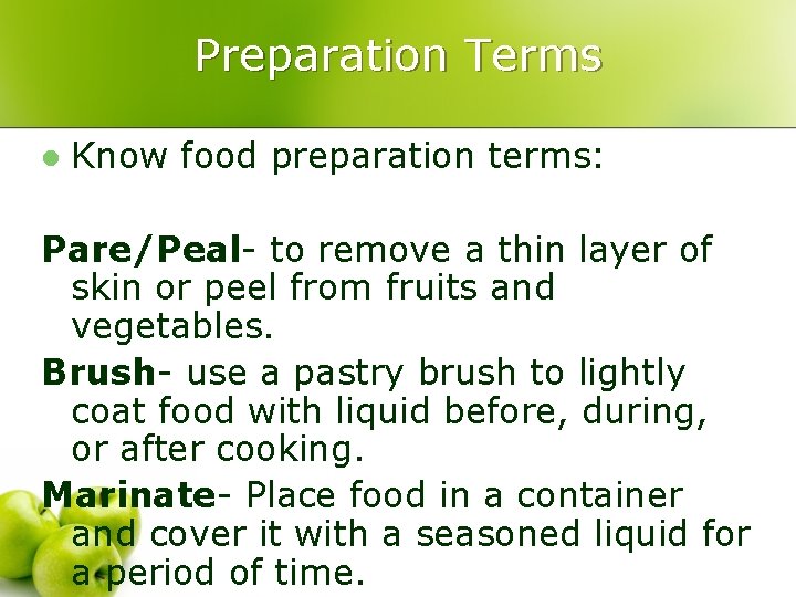 Preparation Terms l Know food preparation terms: Pare/Peal- to remove a thin layer of