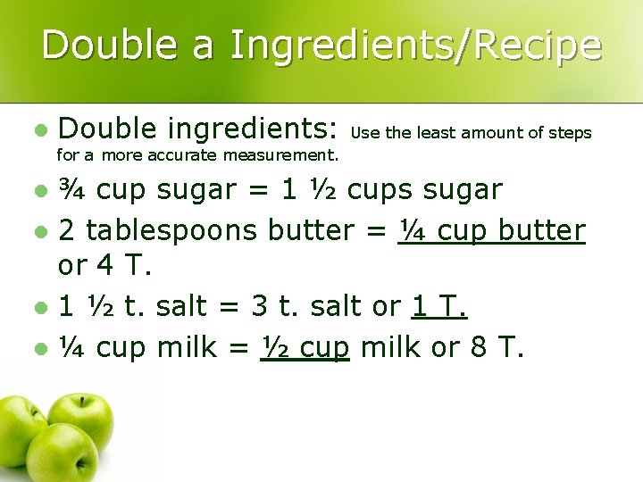 Double a Ingredients/Recipe l Double ingredients: Use the least amount of steps for a