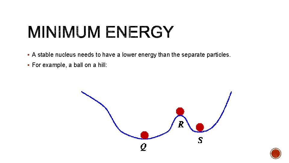 § A stable nucleus needs to have a lower energy than the separate particles.