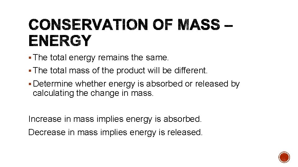 § The total energy remains the same. § The total mass of the product