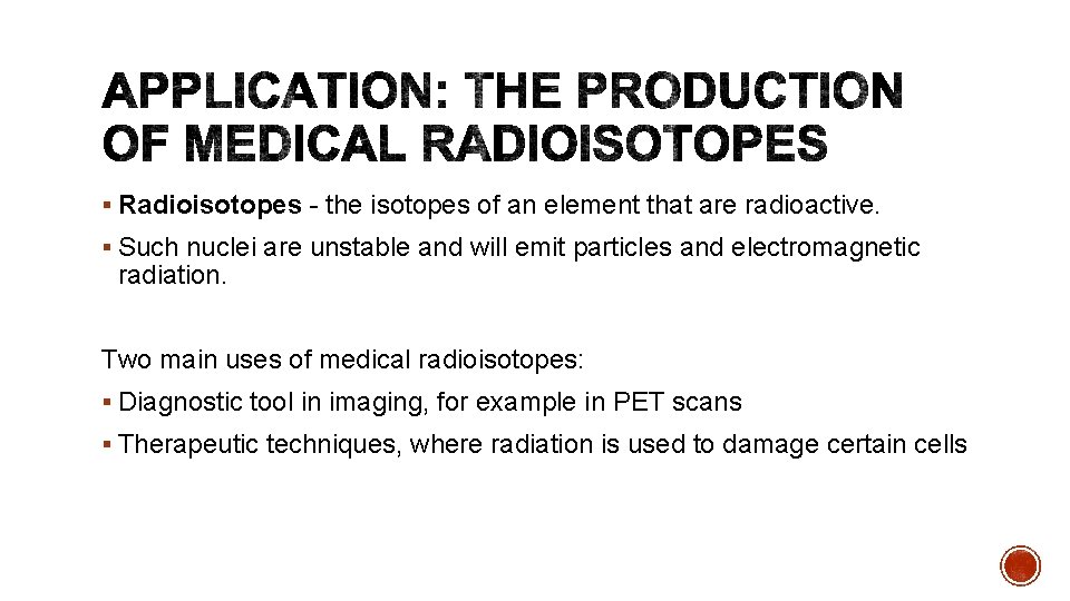 § Radioisotopes - the isotopes of an element that are radioactive. § Such nuclei