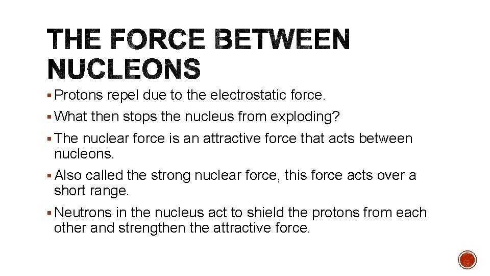 § Protons repel due to the electrostatic force. § What then stops the nucleus