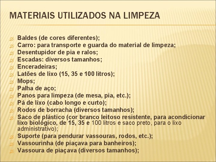 MATERIAIS UTILIZADOS NA LIMPEZA Baldes (de cores diferentes); Carro: para transporte e guarda do