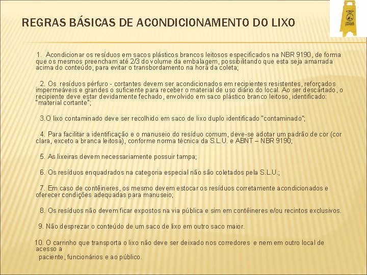 REGRAS BÁSICAS DE ACONDICIONAMENTO DO LIXO 1. Acondicionar os resíduos em sacos plásticos brancos