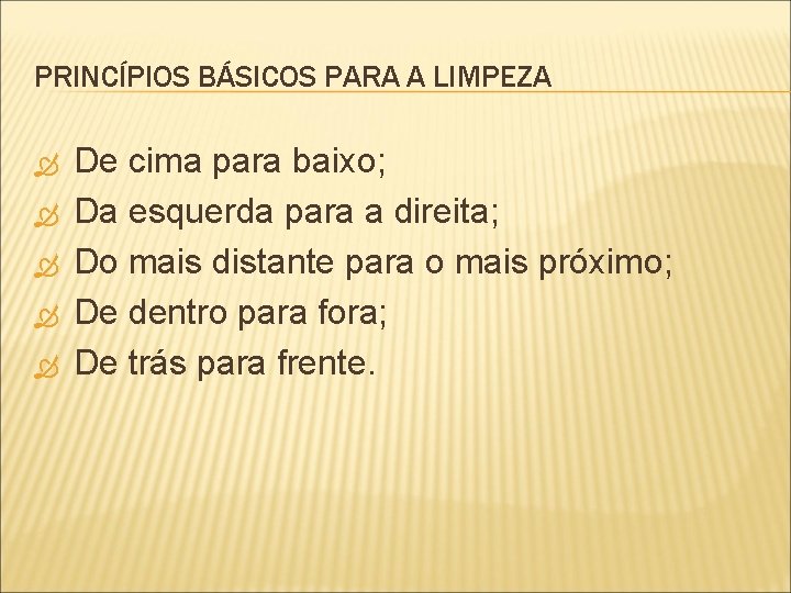 PRINCÍPIOS BÁSICOS PARA A LIMPEZA De cima para baixo; Da esquerda para a direita;