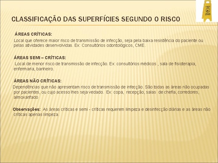 CLASSIFICAÇÃO DAS SUPERFÍCIES SEGUNDO O RISCO ÁREAS CRÍTICAS: Local que oferece maior risco de