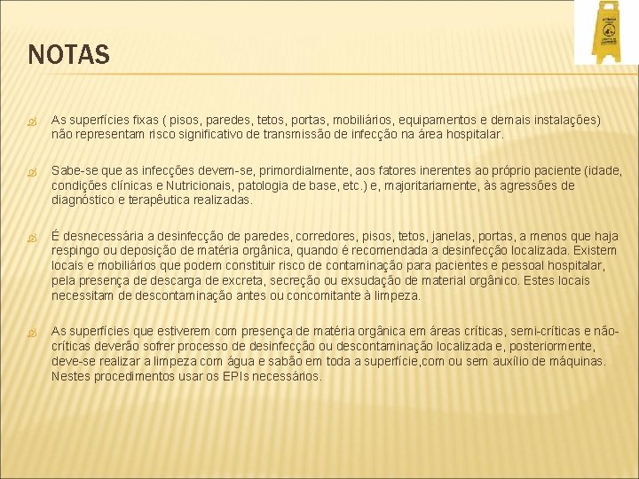 NOTAS As superfícies fixas ( pisos, paredes, tetos, portas, mobiliários, equipamentos e demais instalações)