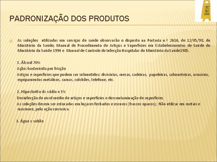 PADRONIZAÇÃO DOS PRODUTOS As soluções utilizadas em serviços de saúde observarão o disposto na