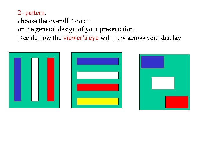 2 - pattern, choose the overall “look” or the general design of your presentation.