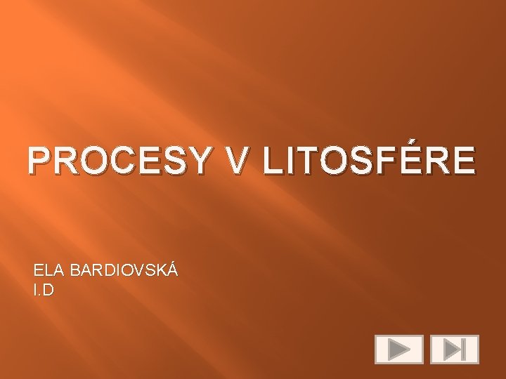 PROCESY V LITOSFÉRE ELA BARDIOVSKÁ I. D 