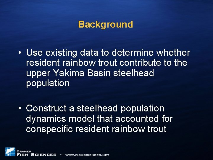 Background • Use existing data to determine whether resident rainbow trout contribute to the