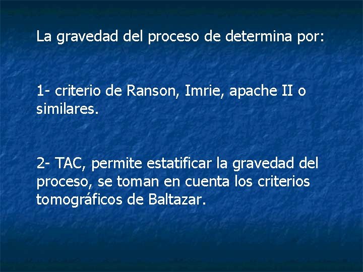 La gravedad del proceso de determina por: 1 - criterio de Ranson, Imrie, apache