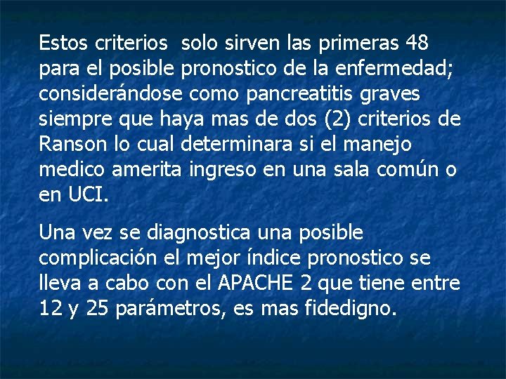Estos criterios solo sirven las primeras 48 para el posible pronostico de la enfermedad; Estos criterios solo sirven las primeras 48 para el posible pronostico de la enfermedad;