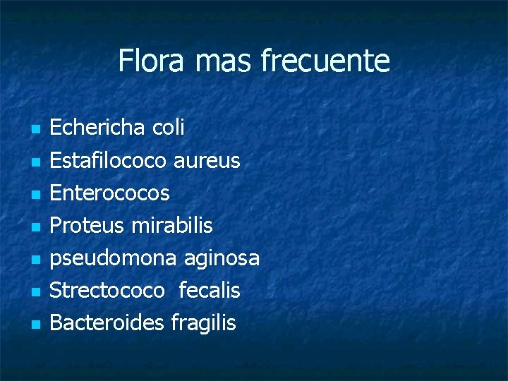 Flora mas frecuente n n n n Echericha coli Estafilococo aureus Enterococos Proteus mirabilis