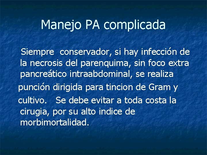 Manejo PA complicada Siempre conservador, si hay infección de la necrosis del parenquima, sin