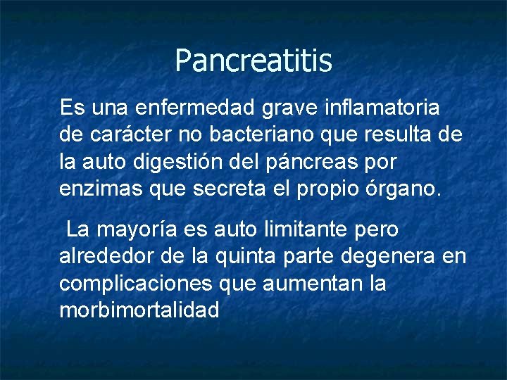 Pancreatitis Es una enfermedad grave inflamatoria de carácter no bacteriano que resulta de la