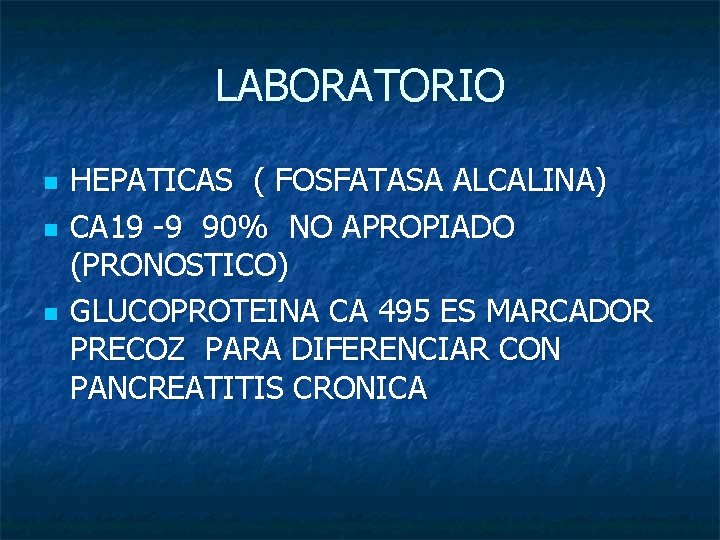 LABORATORIO n n n HEPATICAS ( FOSFATASA ALCALINA) CA 19 -9 90% NO APROPIADO