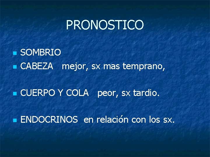 PRONOSTICO n SOMBRIO CABEZA mejor, sx mas temprano, n CUERPO Y COLA peor, sx