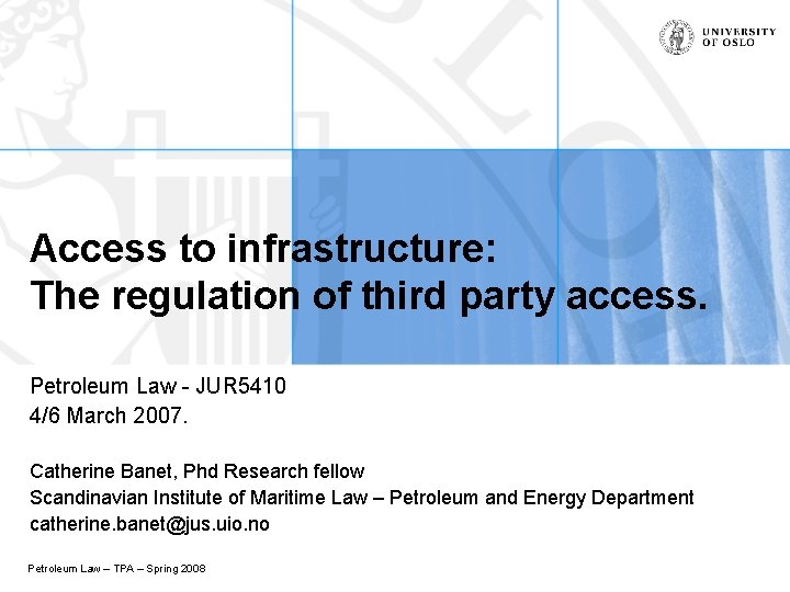 Access to infrastructure: The regulation of third party access. Petroleum Law - JUR 5410