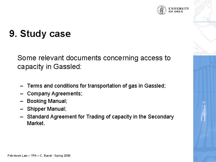 9. Study case Some relevant documents concerning access to capacity in Gassled: – –