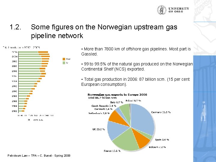 1. 2. Some figures on the Norwegian upstream gas pipeline network • More than 1. 2. Some figures on the Norwegian upstream gas pipeline network • More than