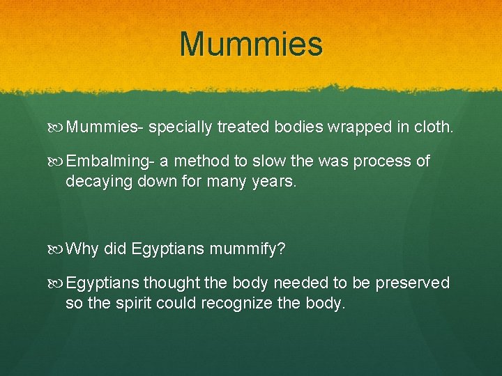 Mummies Mummies- specially treated bodies wrapped in cloth. Embalming- a method to slow the