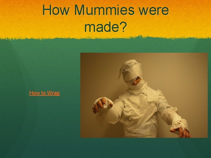 How Mummies were made? How to Wrap 