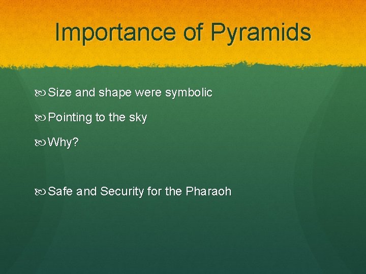 Importance of Pyramids Size and shape were symbolic Pointing to the sky Why? Safe