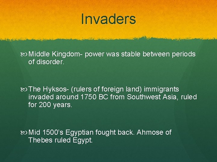 Invaders Middle Kingdom- power was stable between periods of disorder. The Hyksos- (rulers of