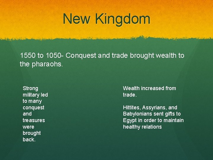 New Kingdom 1550 to 1050 - Conquest and trade brought wealth to the pharaohs.