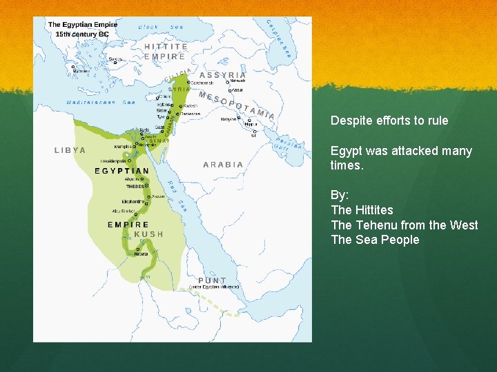 Despite efforts to rule Egypt was attacked many times. By: The Hittites The Tehenu