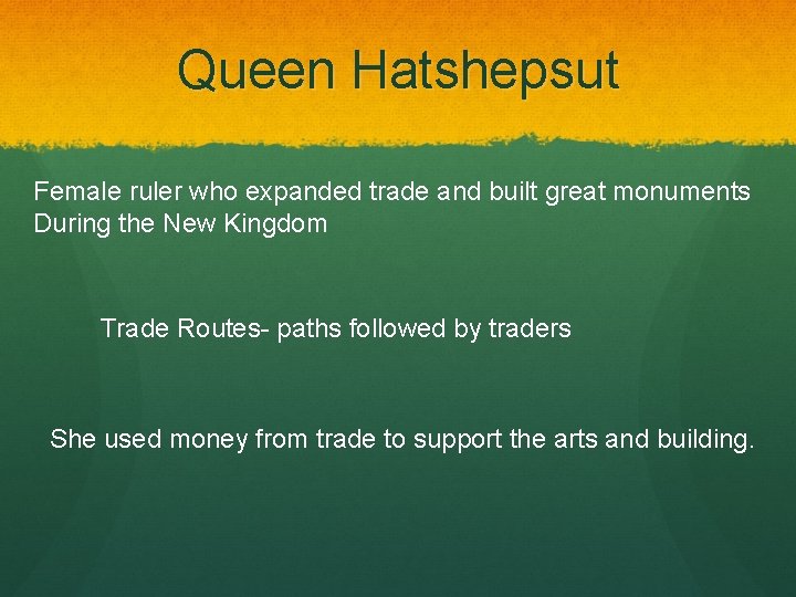 Queen Hatshepsut Female ruler who expanded trade and built great monuments During the New