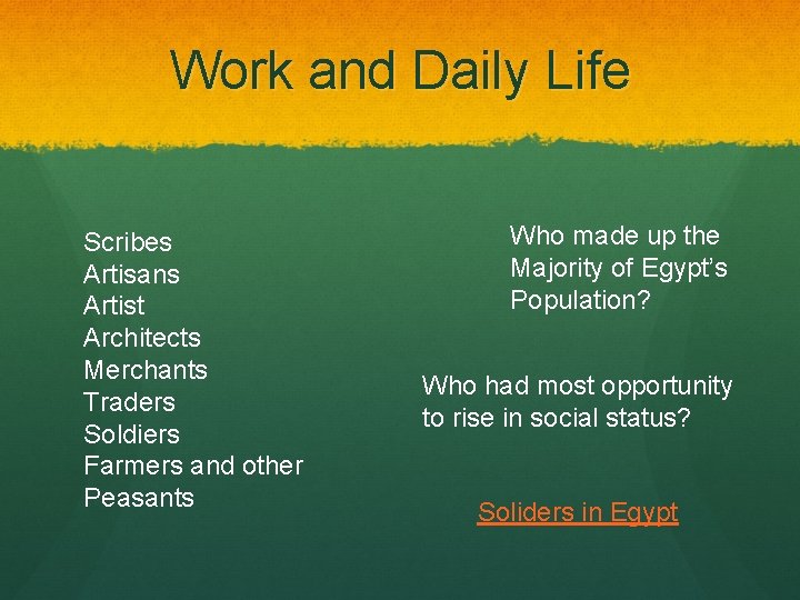 Work and Daily Life Scribes Artisans Artist Architects Merchants Traders Soldiers Farmers and other