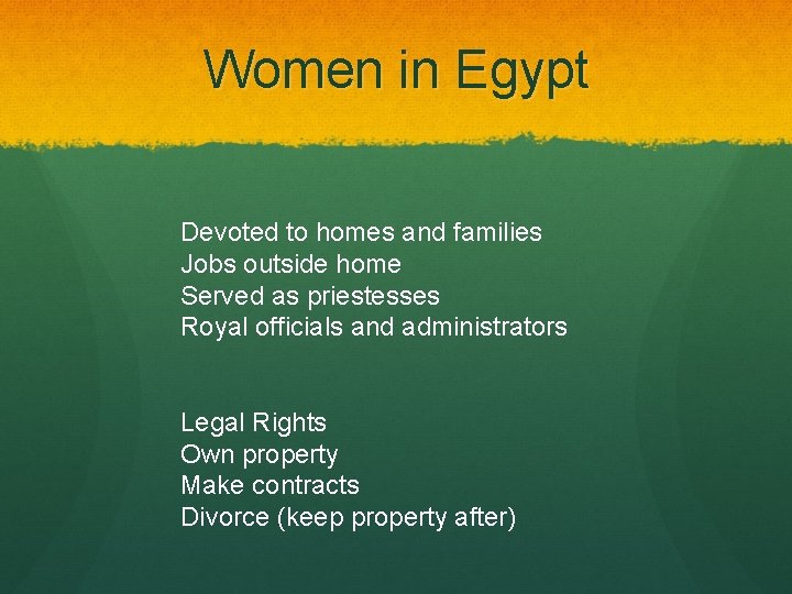 Women in Egypt Devoted to homes and families Jobs outside home Served as priestesses