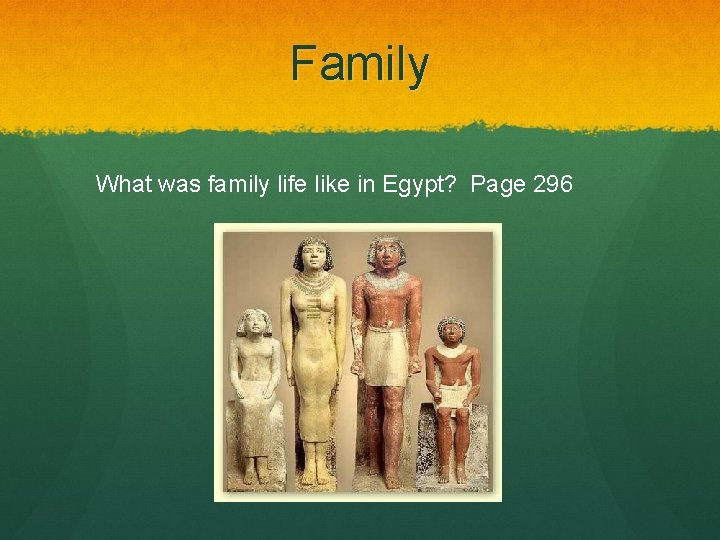 Family What was family life like in Egypt? Page 296 