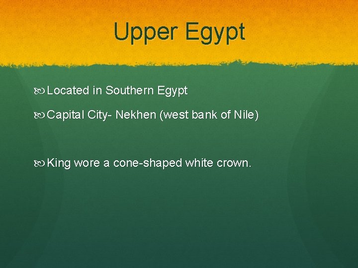 Upper Egypt Located in Southern Egypt Capital City- Nekhen (west bank of Nile) King