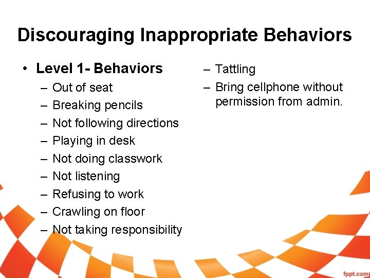 Discouraging Inappropriate Behaviors • Level 1 - Behaviors – – – – – Out