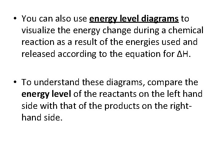  • You can also use energy level diagrams to visualize the energy change