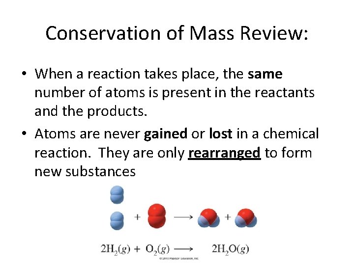 Conservation of Mass Review: • When a reaction takes place, the same number of