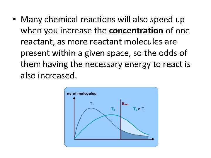  • Many chemical reactions will also speed up when you increase the concentration