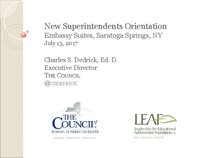 New Superintendents Orientation Embassy Suites, Saratoga Springs, NY July 13, 2017 Charles S. Dedrick,