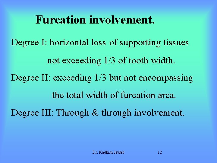 Furcation involvement. Degree I: horizontal loss of supporting tissues not exceeding 1/3 of tooth