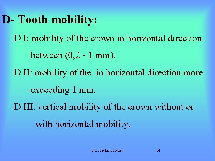 D- Tooth mobility: D I: mobility of the crown in horizontal direction between (0,