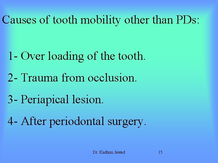 Causes of tooth mobility other than PDs: 1 - Over loading of the tooth.