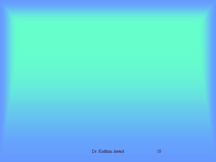 Dr. Kadhim Jawad 18 
