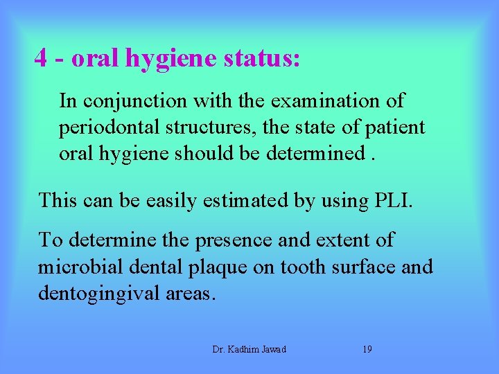 4 - oral hygiene status: In conjunction with the examination of periodontal structures, the